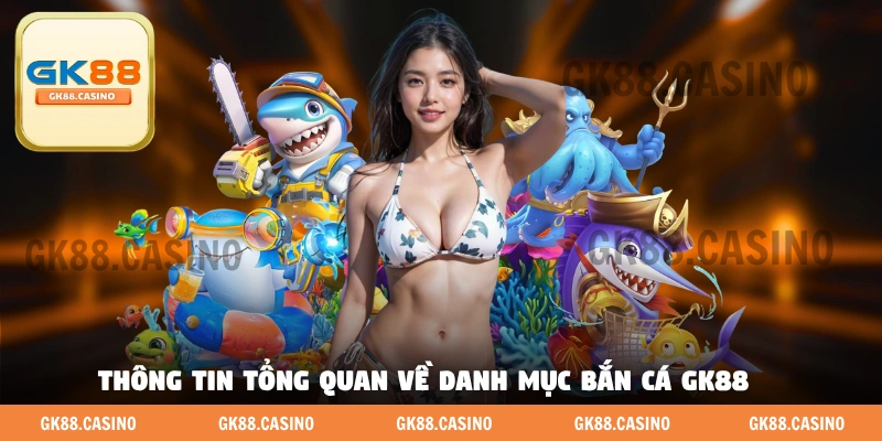 Bắn Cá GK88 - Nơi Quy Tụ Vô Vàn Game Săn Cá Chất Lượng Cao - ka99.mobi