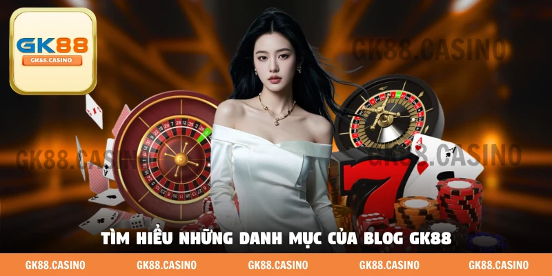 Blog Gk88 - Nơi Hội Tụ Hướng Dẫn Chơi Và Mẹo Của Cao Thủ - ka99.mobi