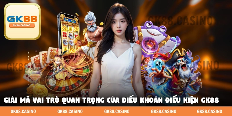 Điều Khoản Và Điều Kiện GK88 Cập Nhật Mới Nhất Tháng 5 - ka99.mobi