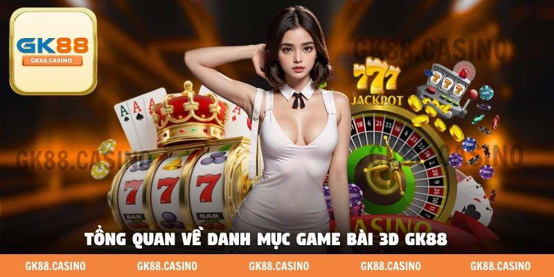 Game Bài 3D GK88 - Sân Chơi Game Bài Đổi Thưởng Đẳng Cấp - ka99.mobi