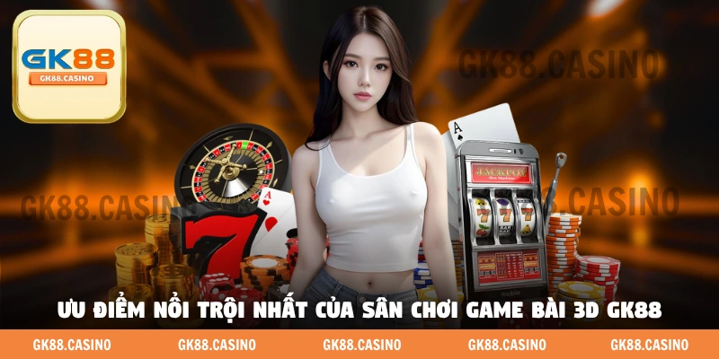 Game Bài 3D GK88 - Sân Chơi Game Bài Đổi Thưởng Đẳng Cấp - ka99.mobi
