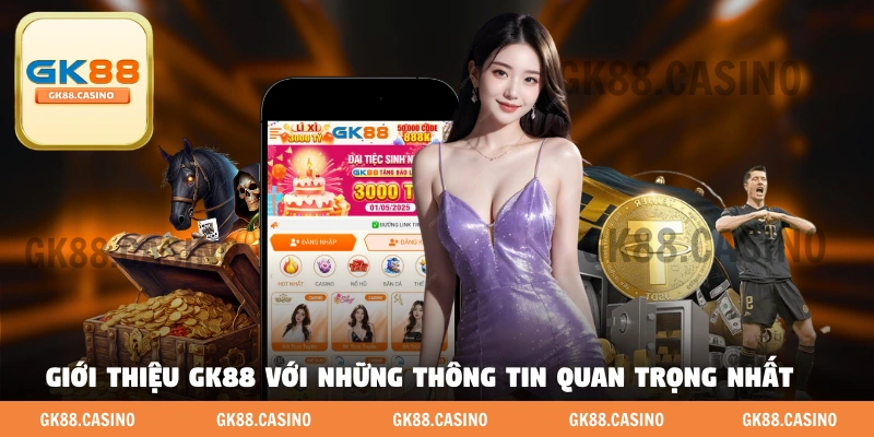 Giới Thiệu GK88 - Điều Dành Cho Hội Viên Chưa - ka99.mobi