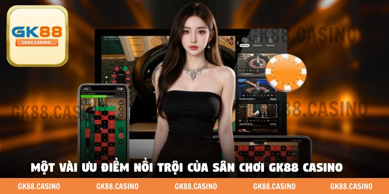 GK88 Casino - Mang Không Khí Sòng Bạc Thực Về Nhà Bạn - ka99.mobi