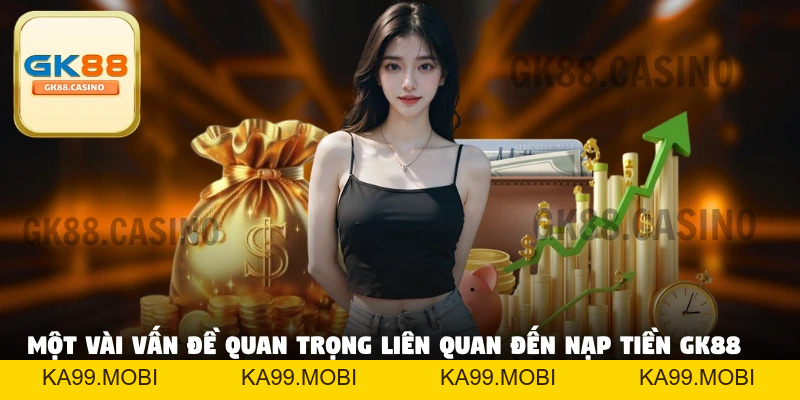 Nạp Tiền GK88 - Hướng Dẫn Thực Hiện Đơn Giản Và Chi Tiết - ka99.mobi