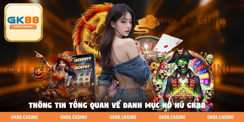 Nổ Hũ GK88 - Hàng Trăm Lựa Chọn Cho Tín Đồ Slot Game - ka99.mobi