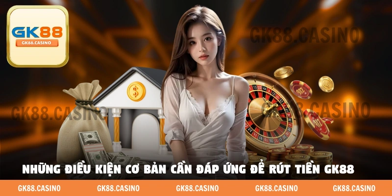 Rút Tiền GK88 Cực Dễ Dàng Với Chỉ 3 Bước Nhanh Gọn Chuẩn - ka99.mobi