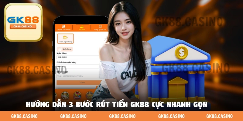Rút Tiền GK88 Cực Dễ Dàng Với Chỉ 3 Bước Nhanh Gọn Chuẩn - ka99.mobi