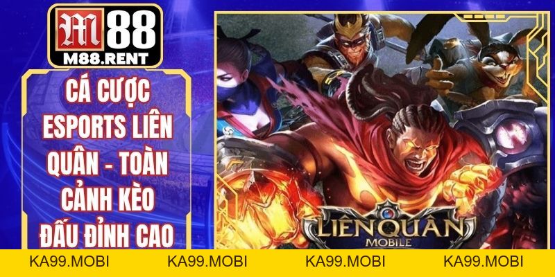 Cá Cược Esports Liên Quân - Toàn Cảnh Kèo Đấu Đỉnh Cao - ka99.mobi