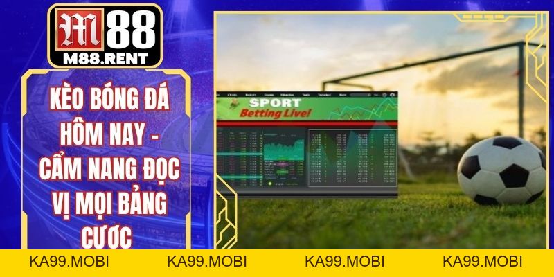 Kèo Bóng Đá M88 Hôm Nay – Bảng Tỷ Lệ Nhà Cái Chuẩn Xác - ka99.mobi