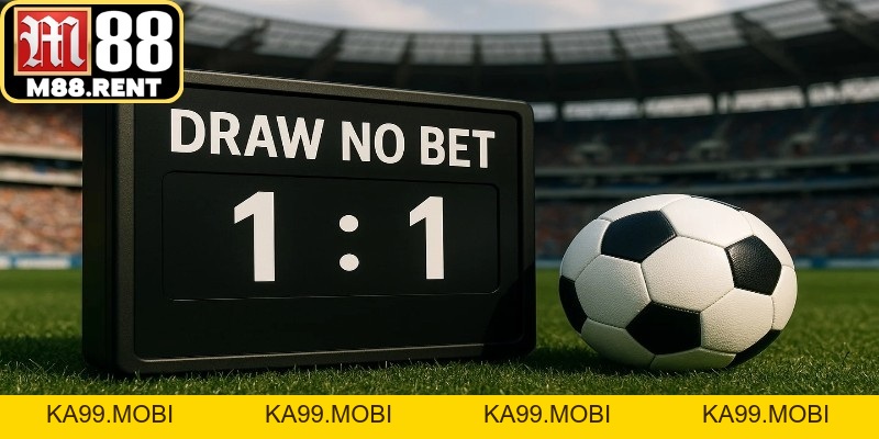 Kèo Draw No Bet Và Những Điều Người Chơi Cần Biết - ka99.mobi