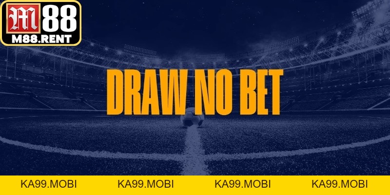 Kèo Draw No Bet Và Những Điều Người Chơi Cần Biết - ka99.mobi