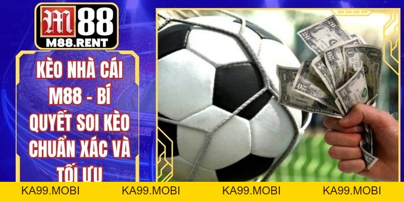 Kèo Nhà Cái M88 – Bí Quyết Soi Kèo Chuẩn Xác Và Tối Ưu - ka99.mobi