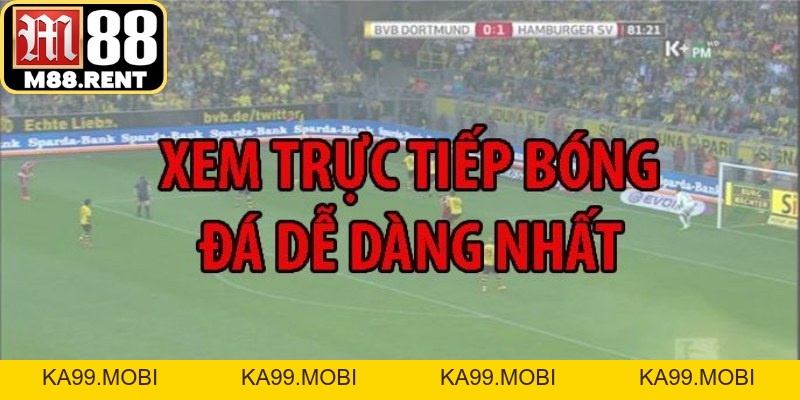 Xem Trực Tiếp Bóng Đá – Link Sắc Nét Full HD, Không Lag - ka99.mobi