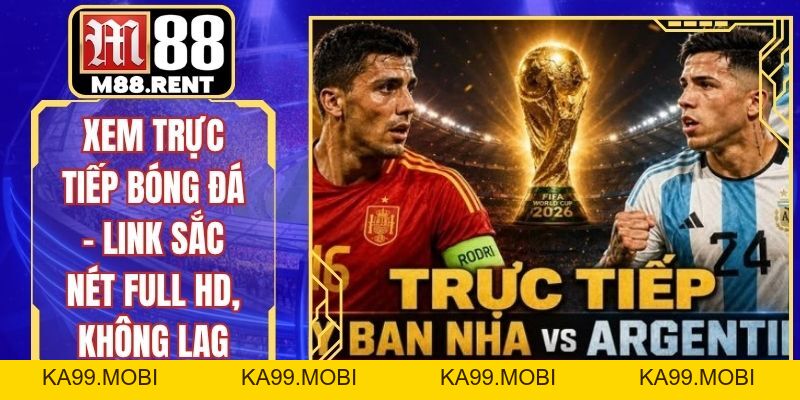 Xem Trực Tiếp Bóng Đá – Link Sắc Nét Full HD, Không Lag - ka99.mobi
